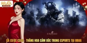 Cá Cược CSGO – Thăng Hoa Cảm Xúc Trong Esports Tại 88AA