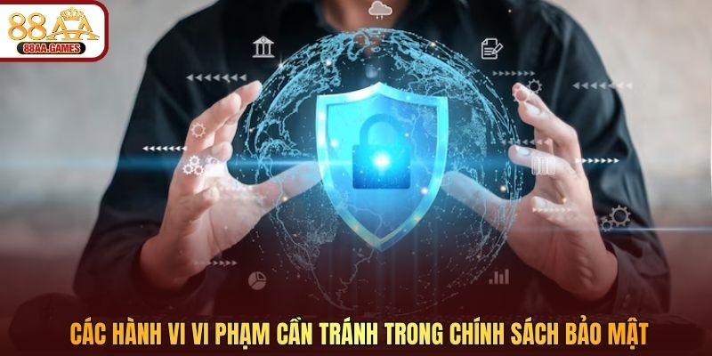 Các hành vi vi phạm cần tránh trong chính sách bảo mật
