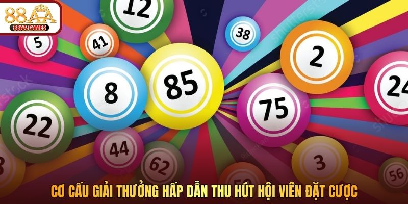 Cơ cấu giải thưởng hấp dẫn thu hút hội viên đặt cược