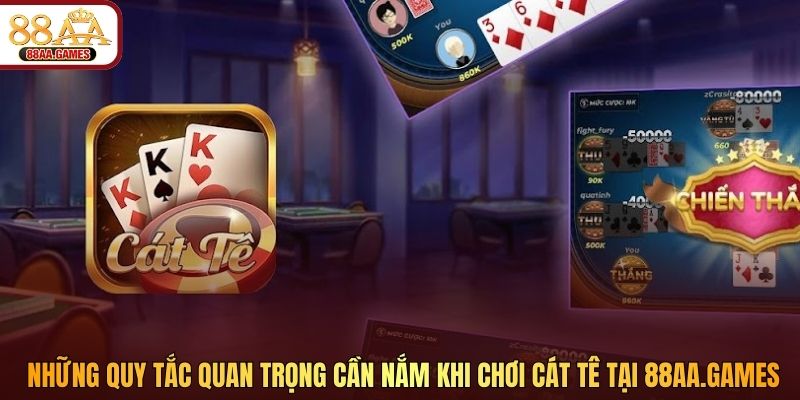 Những quy tắc quan trọng cần nắm khi chơi Cát Tê tại 88AA.games
