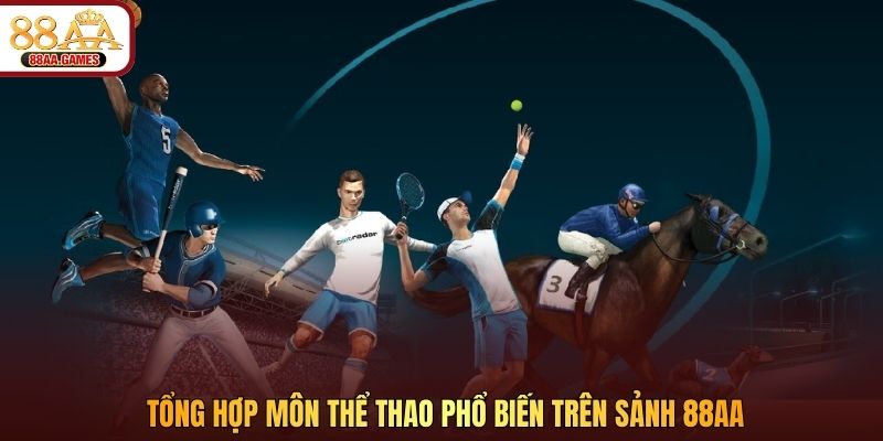 Tổng hợp môn thể thao phổ biến trên sảnh 88AA