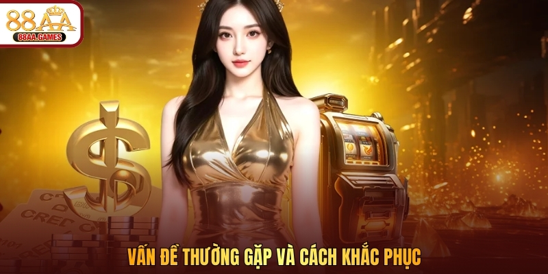 Vấn đề thường gặp và cách khắc phục